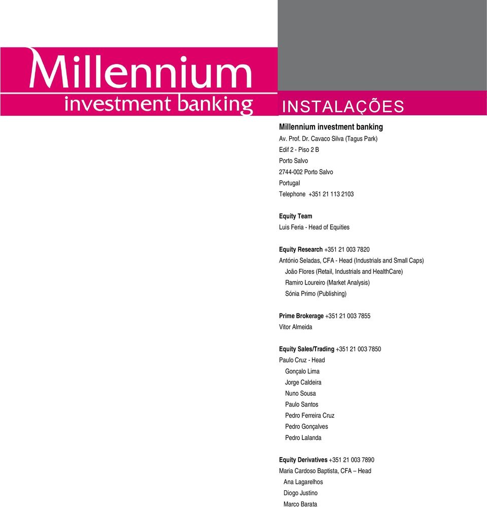 003 7820 António Seladas, CFA - Head (Industrials and Small Caps) João Flores (Retail, Industrials and HealthCare) Ramiro Loureiro (Market Analysis) Sónia Primo (Publishing) Prime