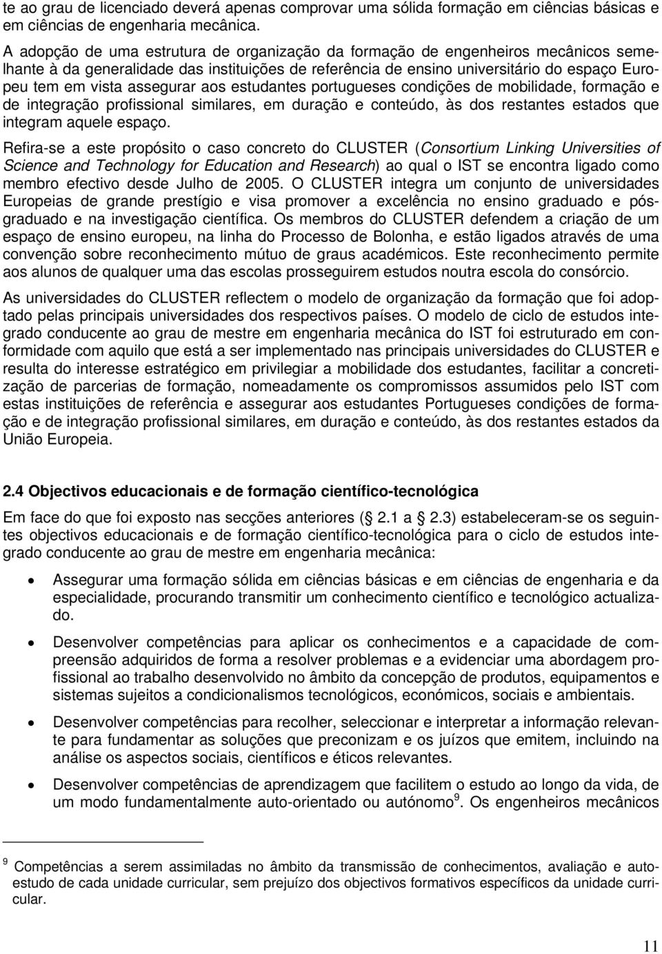 assegurar aos estudantes portugueses condições de mobilidade, formação e de integração profissional similares, em duração e conteúdo, às dos restantes estados que integram aquele espaço.