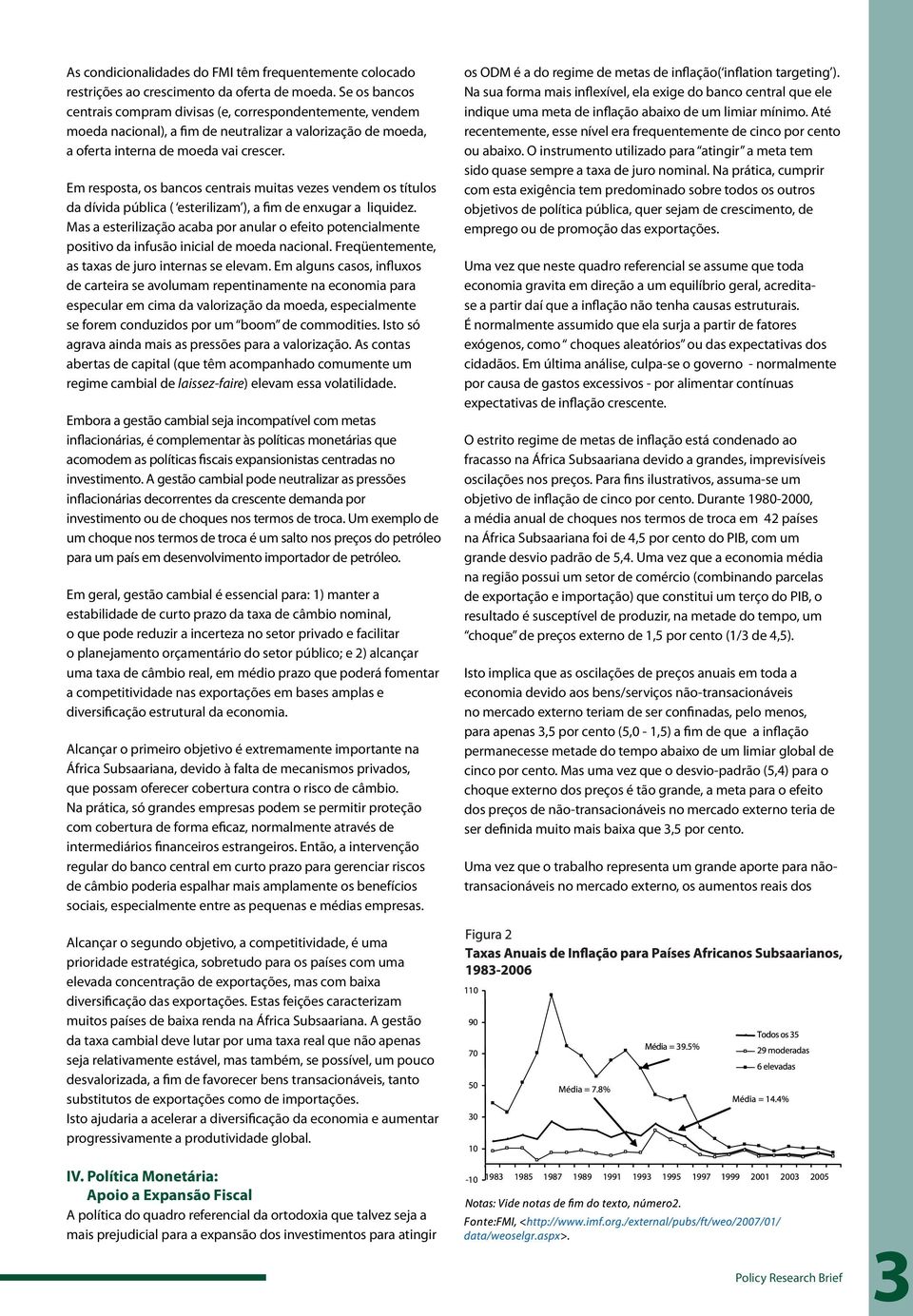 Em resposta, os bancos centrais muitas vezes vendem os títulos da dívida pública ( esterilizam ), a fim de enxugar a liquidez.