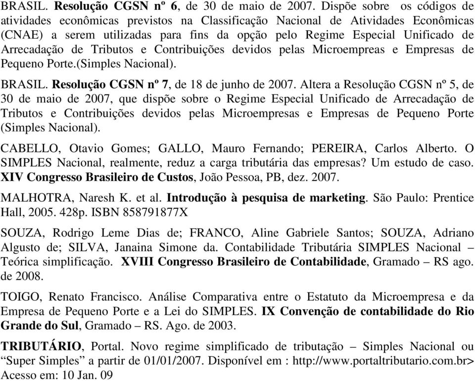 Arrecadação de Tributos e Contribuições devidos pelas Microempreas e Empresas de Pequeno Porte.(Simples Nacional). BRASIL. Resolução CGSN nº 7, de 18 de junho de 2007.