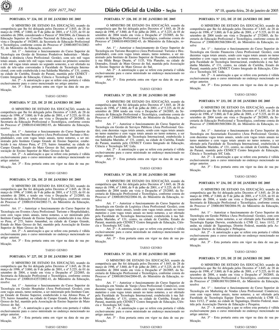 225, de 01 de setembro de 2004, considerando o Parecer nº 304/2004, da Câmara de Educação Superior do Conselho Nacional de Educação, e tendo em vista o Despacho nº 19/2005, da Secretaria de Educação