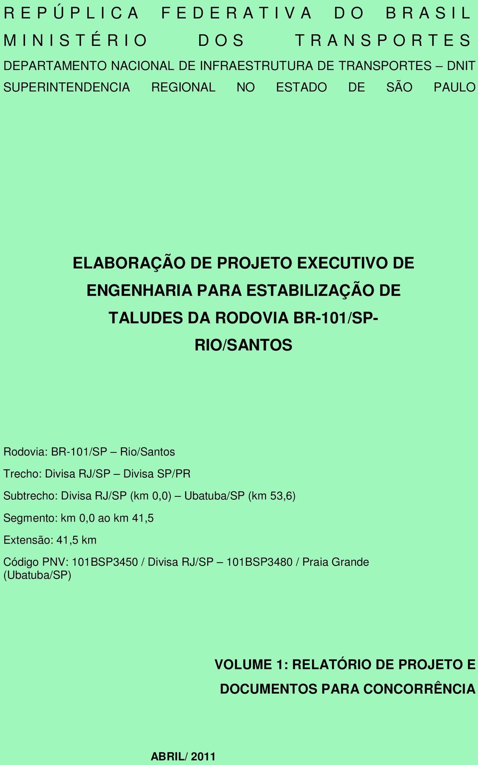 RODOVIA BR-101/SP- RIO/SANTOS Rodovia: BR-101/SP Rio/Santos Trecho: Divisa RJ/SP Divisa SP/PR Subtrecho: Divisa RJ/SP (km 0,0) Ubatuba/SP (km 53,6)