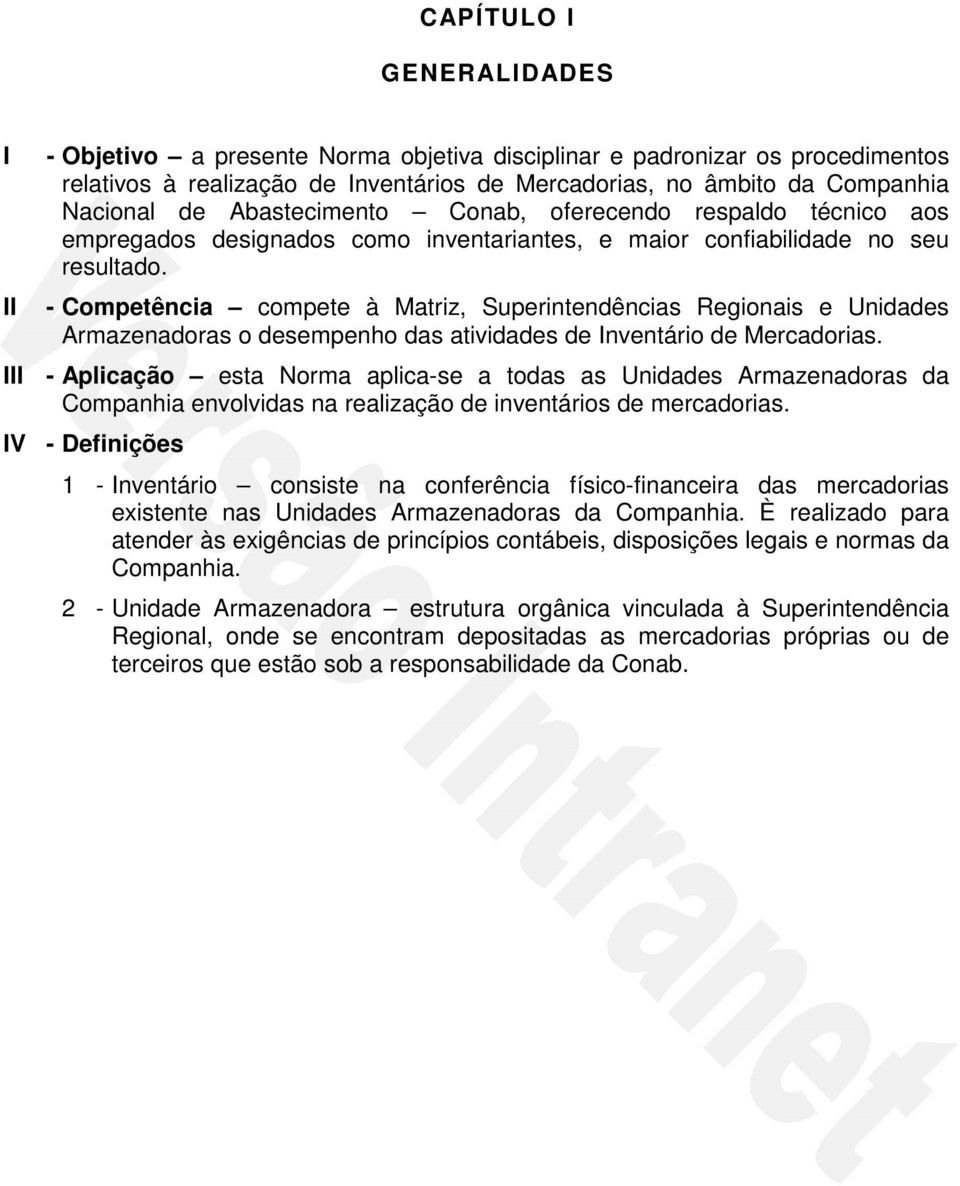 - Competência compete à Matriz, Superintendências Regionais e Unidades Armazenadoras o desempenho das atividades de nventário de Mercadorias.