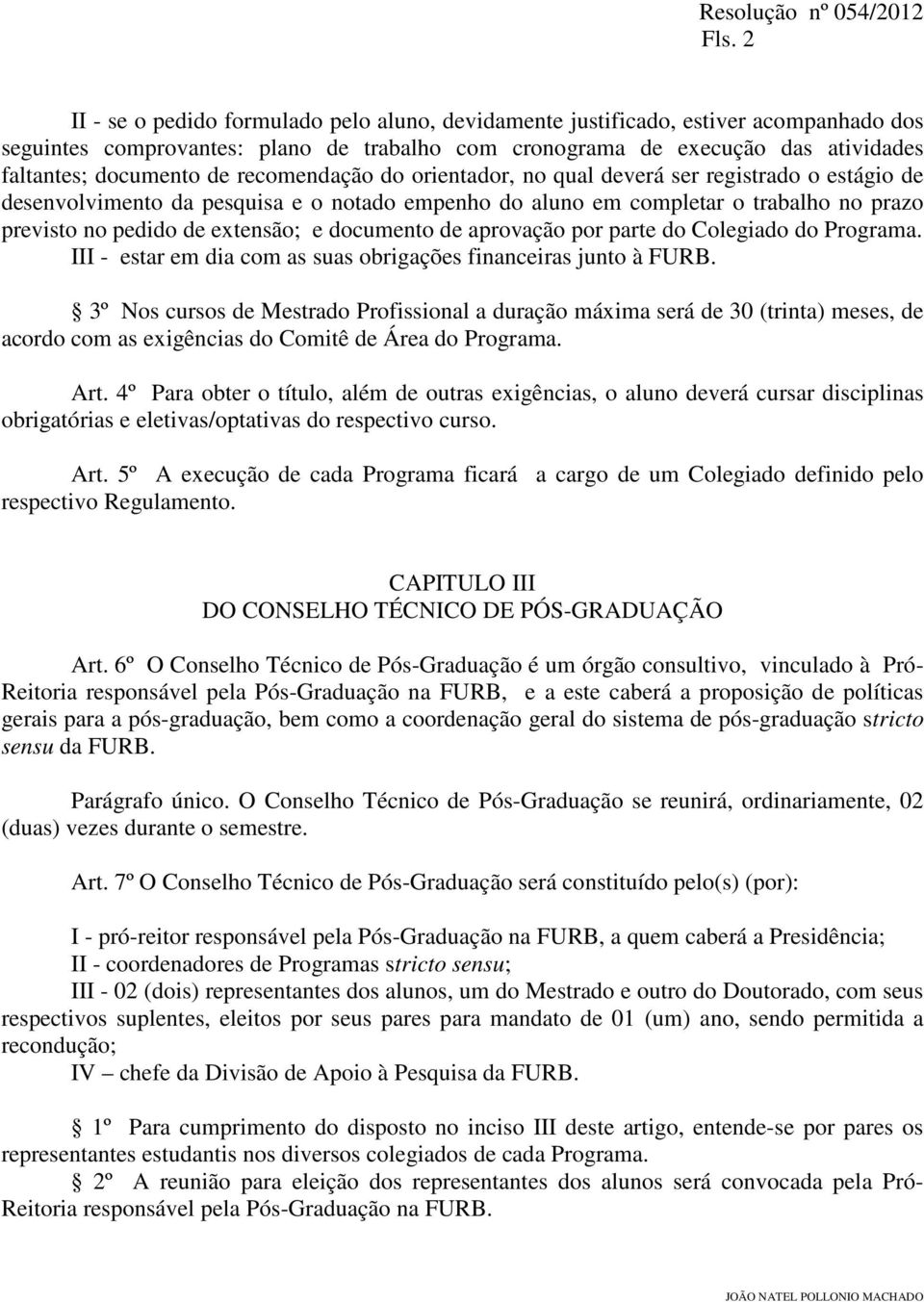 documento de aprovação por parte do Colegiado do Programa. III - estar em dia com as suas obrigações financeiras junto à FURB.