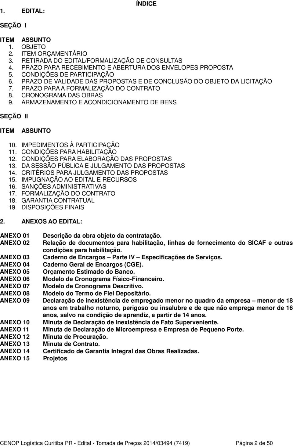 ARMAZENAMENTO E ACONDICIONAMENTO DE BENS SEÇÃO II ITEM ASSUNTO 10. IMPEDIMENTOS À PARTICIPAÇÃO 11. CONDIÇÕES PARA HABILITAÇÃO 12. CONDIÇÕES PARA ELABORAÇÃO DAS PROPOSTAS 13.