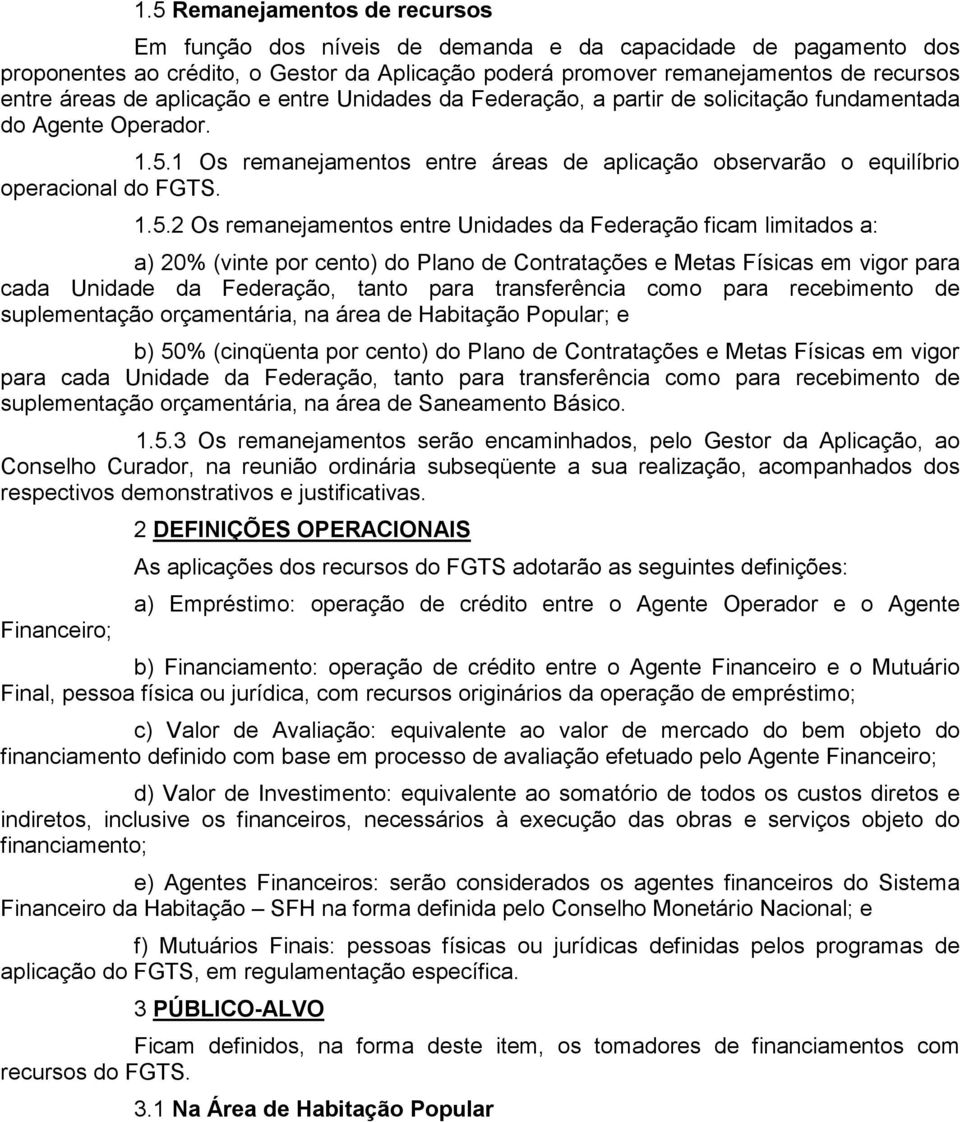 1 Os remanejamentos entre áreas de aplicação observarão o equilíbrio operacional do FGTS. 1.5.