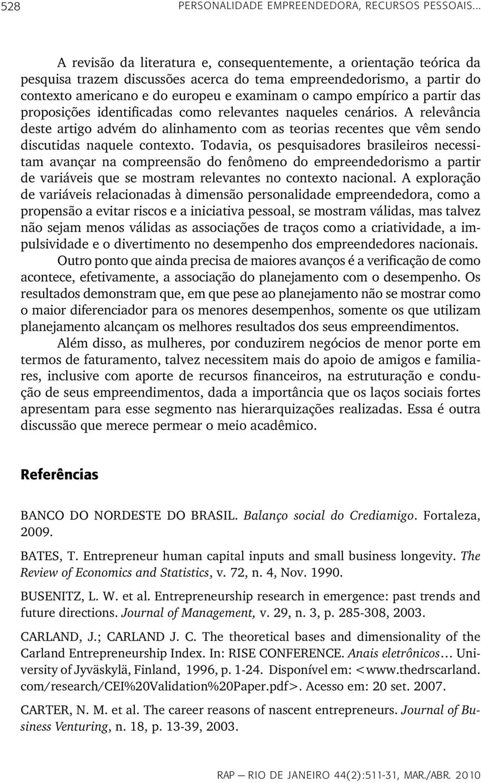 empírico a partir das proposições identificadas como relevantes naqueles cenários. A relevância deste artigo advém do alinhamento com as teorias recentes que vêm sendo discutidas naquele contexto.