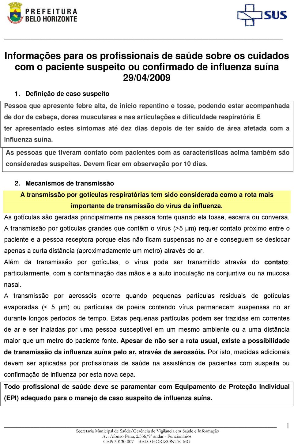 ter apresentado estes sintomas até dez dias depois de ter saído de área afetada com a influenza suína.