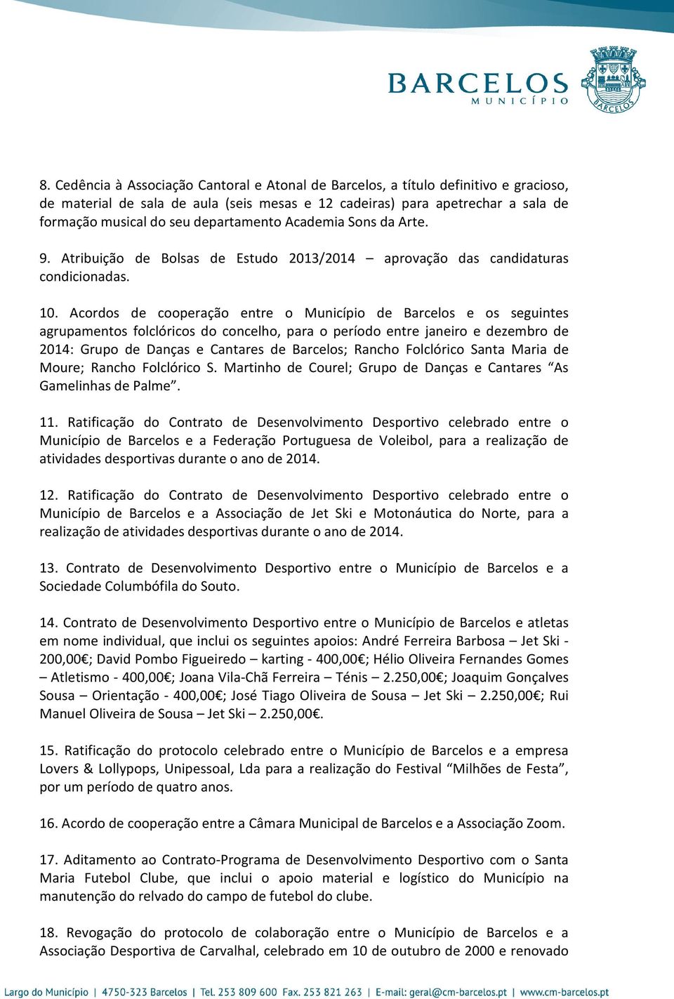 Acordos de cooperação entre o Município de Barcelos e os seguintes agrupamentos folclóricos do concelho, para o período entre janeiro e dezembro de 2014: Grupo de Danças e Cantares de Barcelos;