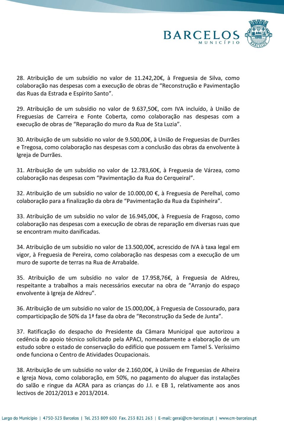 637,50, com IVA incluído, à União de Freguesias de Carreira e Fonte Coberta, como colaboração nas despesas com a execução de obras de Reparação do muro da Rua de Sta Luzia. 30.