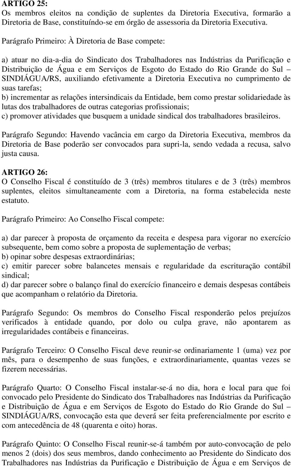 cumprimento de suas tarefas; b) incrementar as relações intersindicais da Entidade, bem como prestar solidariedade às lutas dos trabalhadores de outras categorias profissionais; c) promover