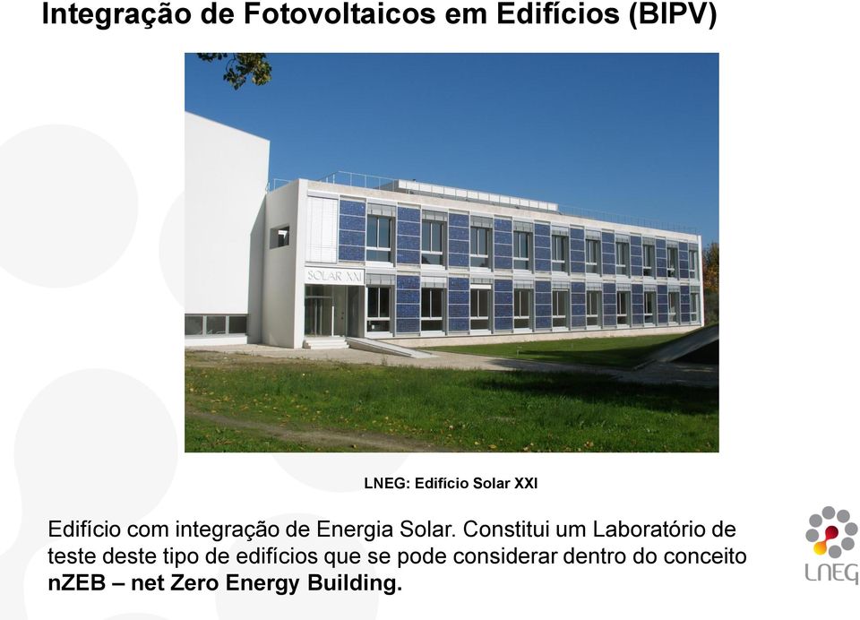 Constitui um Laboratório de teste deste tipo de edifícios que