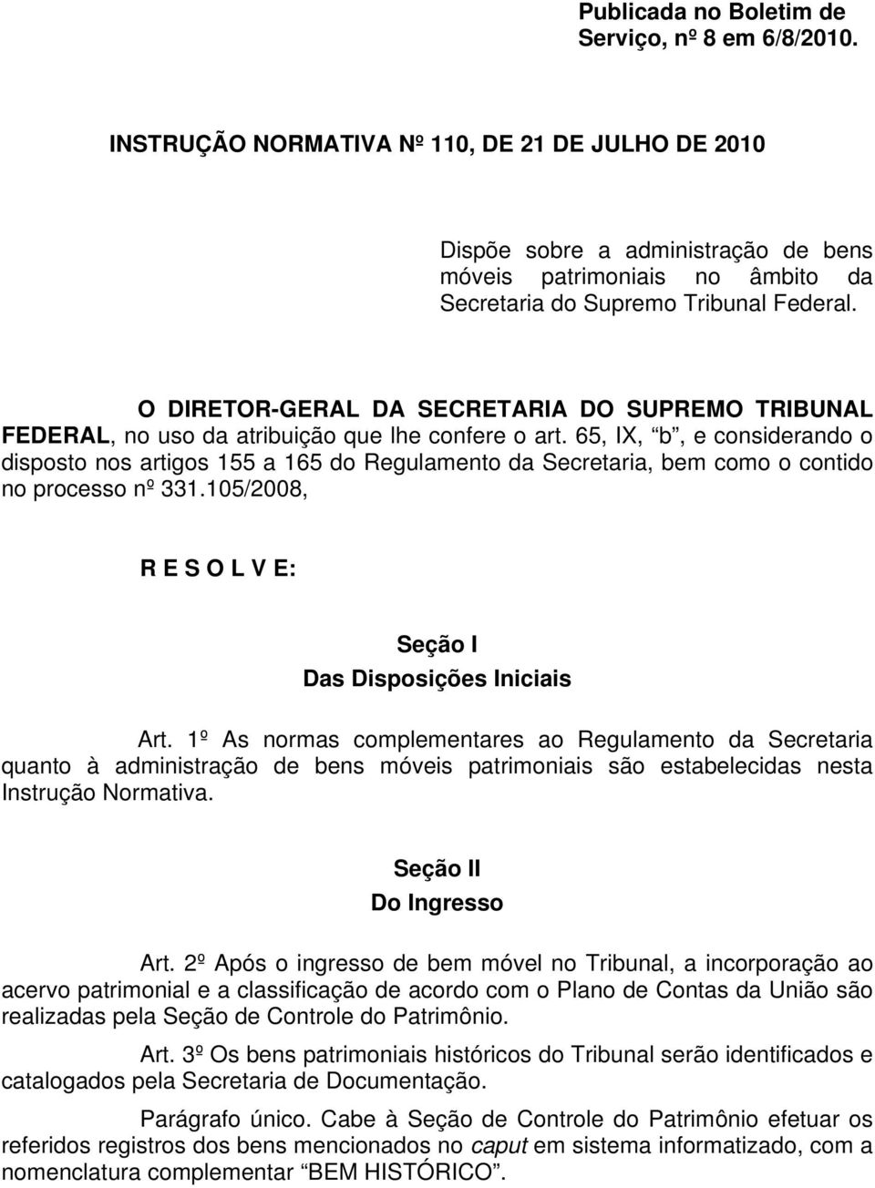 O DIRETOR-GERAL DA SECRETARIA DO SUPREMO TRIBUNAL FEDERAL, no uso da atribuição que lhe confere o art.