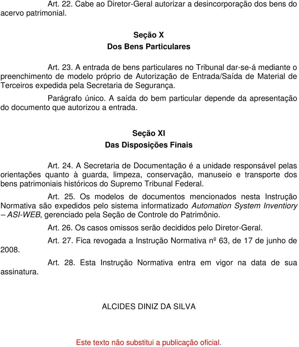 Parágrafo único. A saída do bem particular depende da apresentação do documento que autorizou a entrada. Seção XI Das Disposições Finais Art. 24.