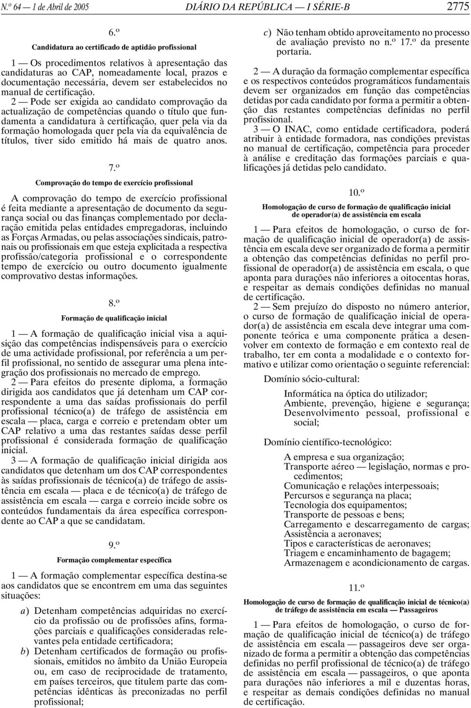 no manual 2 Pode ser exigida ao candidato comprovação da actualização de competências quando o título que fundamenta a candidatura à certificação, quer pela via da formação homologada quer pela via