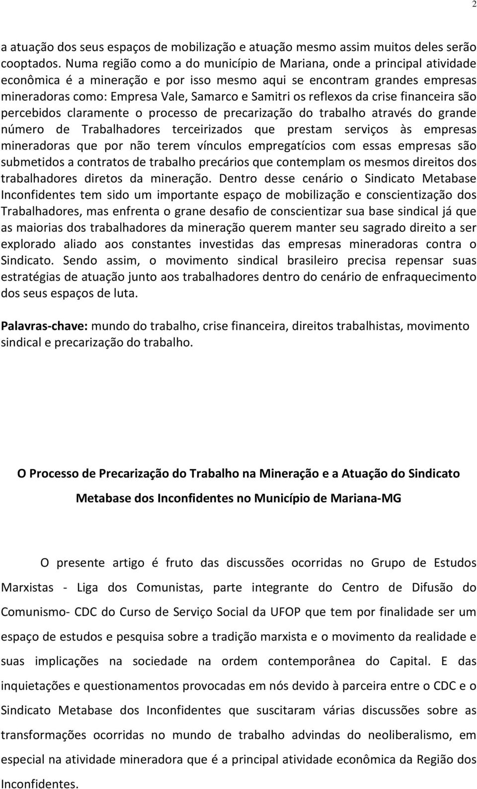 reflexos da crise financeira são percebidos claramente o processo de precarização do trabalho através do grande número de Trabalhadores terceirizados que prestam serviços às empresas mineradoras que