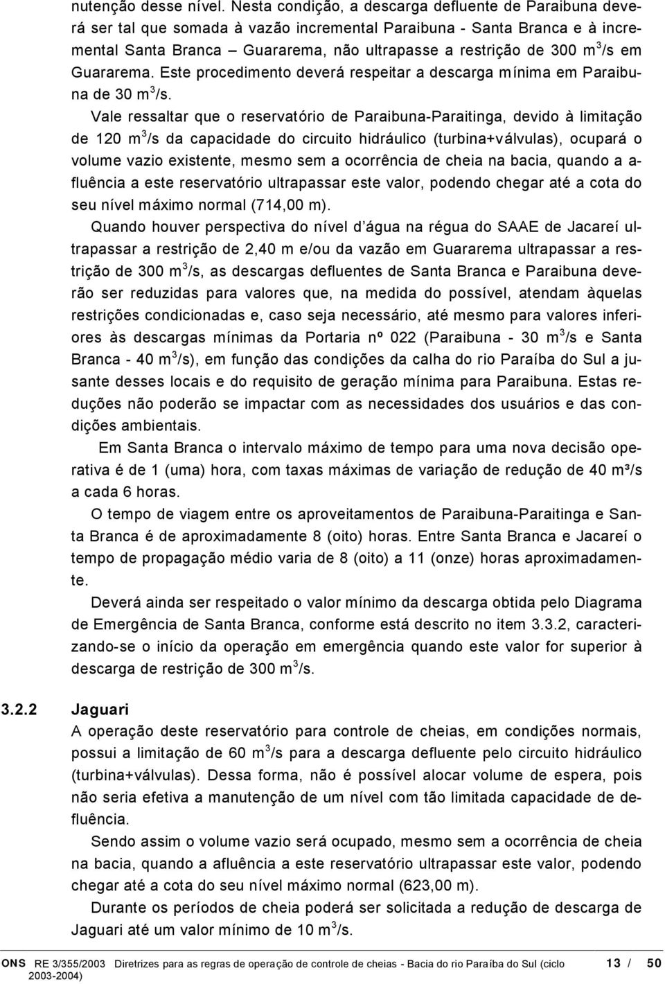 3 /s em Guararema. Este procedimento deveró respeitar a descarga mınima em Paraibuna de 30 m 3 /s.