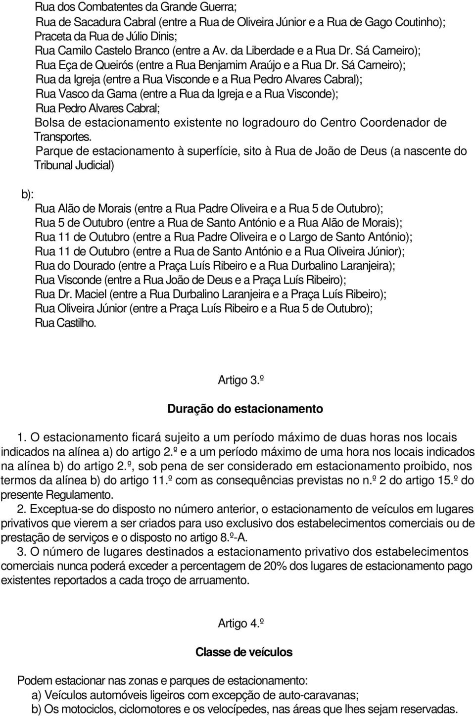 Sá Carneiro); Rua da Igreja (entre a Rua Visconde e a Rua Pedro Alvares Cabral); Rua Vasco da Gama (entre a Rua da Igreja e a Rua Visconde); Rua Pedro Alvares Cabral; Bolsa de estacionamento