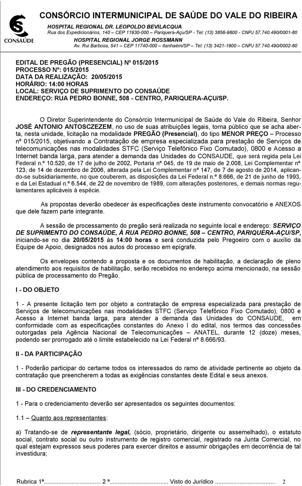 O Diretor Superintendente do Consórcio Intermunicipal de Saúde do Vale do Ribeira, Senhor JOSÉ ANTONIO ANTOSCZEZEM, no uso de suas atribuições legais, torna público que se acha aberta, nesta unidade,