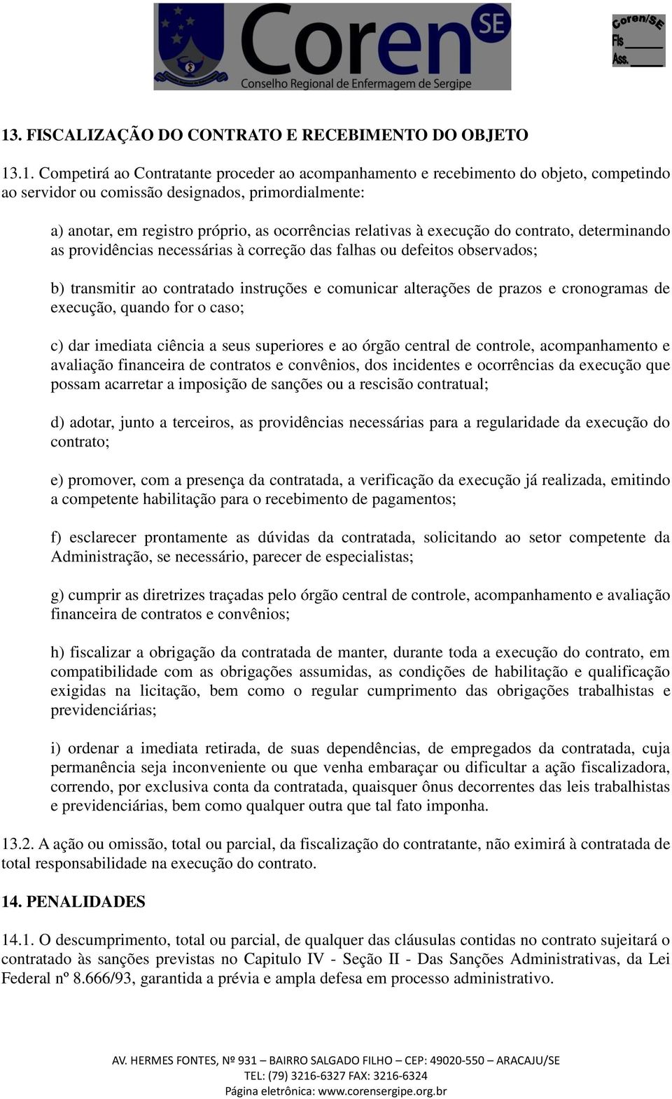 instruções e comunicar alterações de prazos e cronogramas de execução, quando for o caso; c) dar imediata ciência a seus superiores e ao órgão central de controle, acompanhamento e avaliação