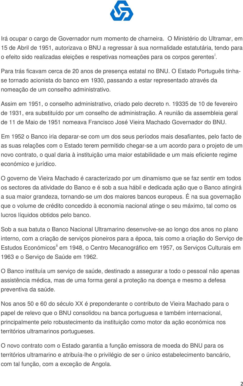 gerentes i. Para trás ficavam cerca de 20 anos de presença estatal no BNU.