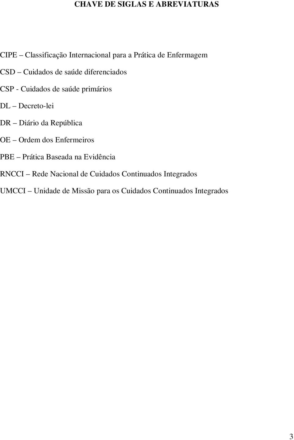 da República OE Ordem dos Enfermeiros PBE Prática Baseada na Evidência RNCCI Rede Nacional de