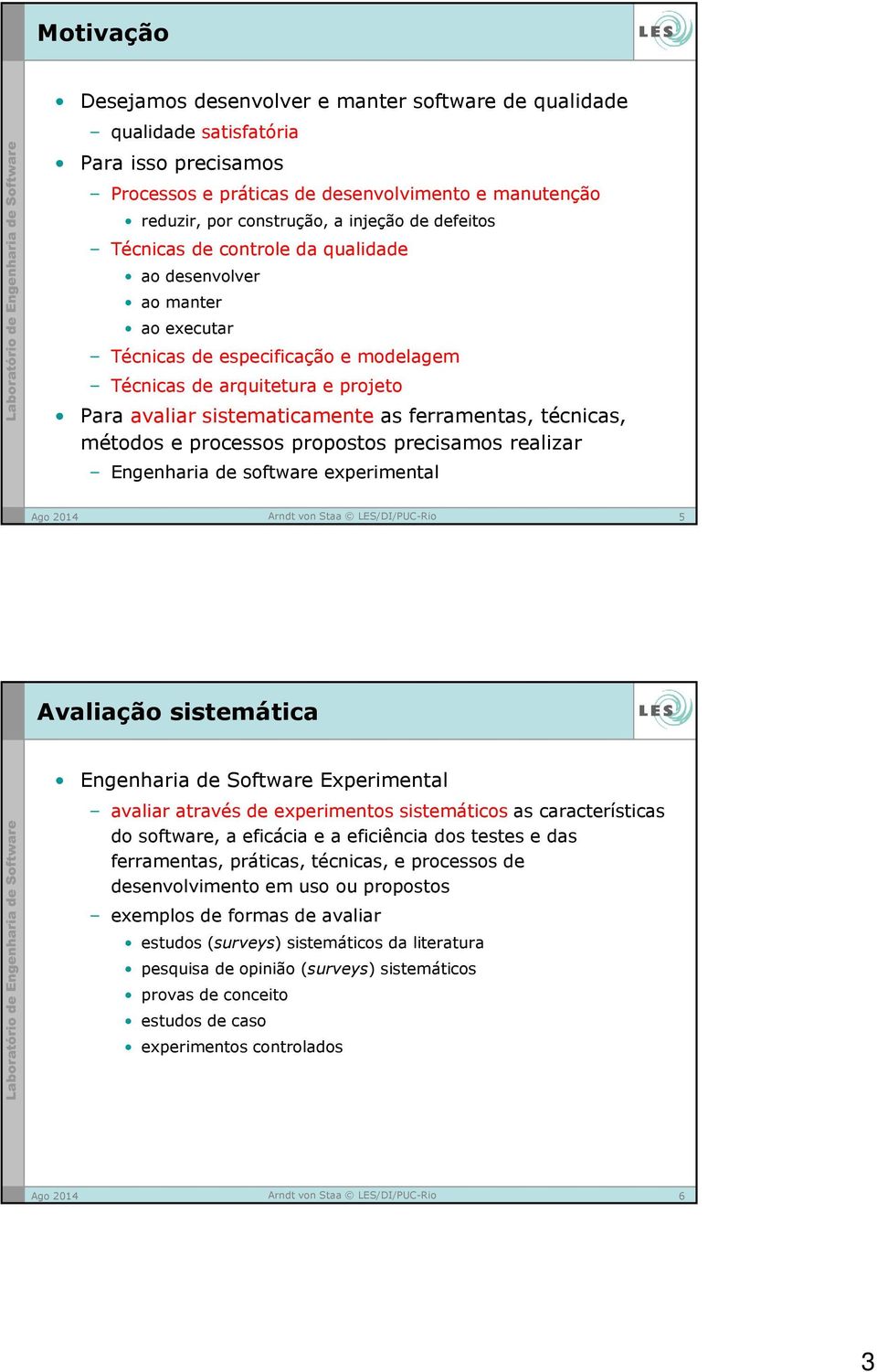 técnicas, métodos e processos propostos precisamos realizar Engenharia de software experimental 5 Avaliação sistemática Engenharia de Software Experimental avaliar através de experimentos