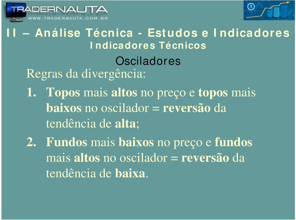 oscilador = reversão da tendência de alta; 2.