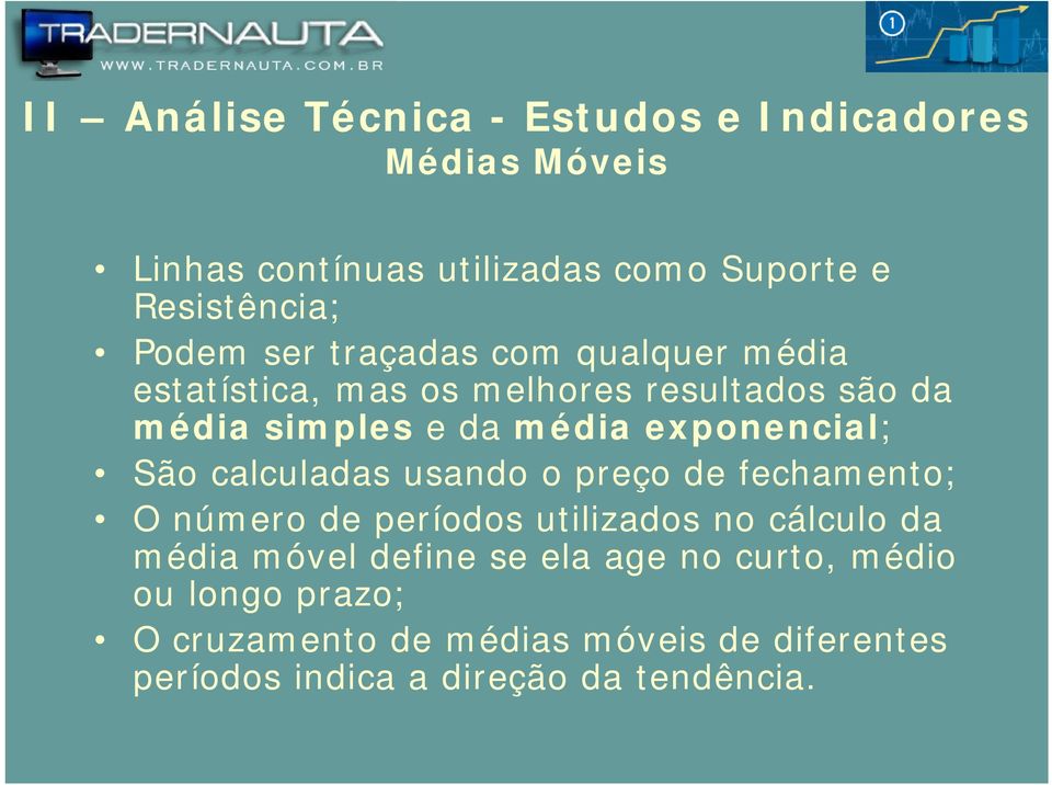 o preço de fechamento; O número de períodos utilizados no cálculo da média móvel define se ela age no