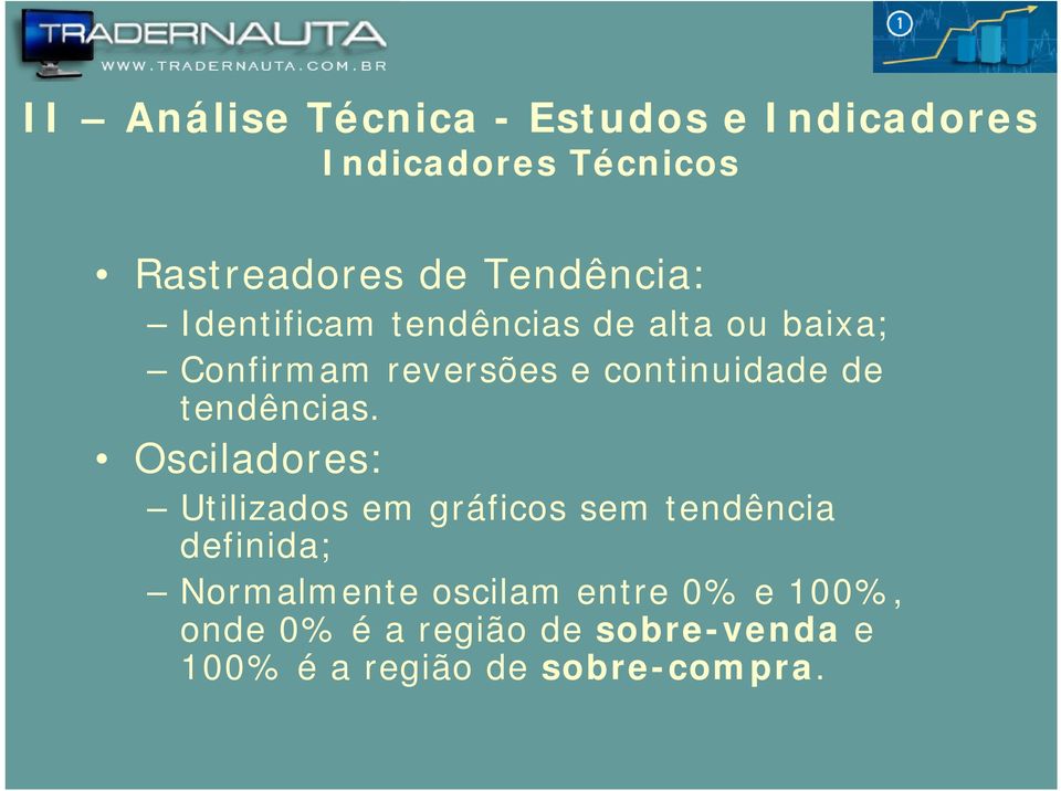 Osciladores: Utilizados em gráficos sem tendência definida;