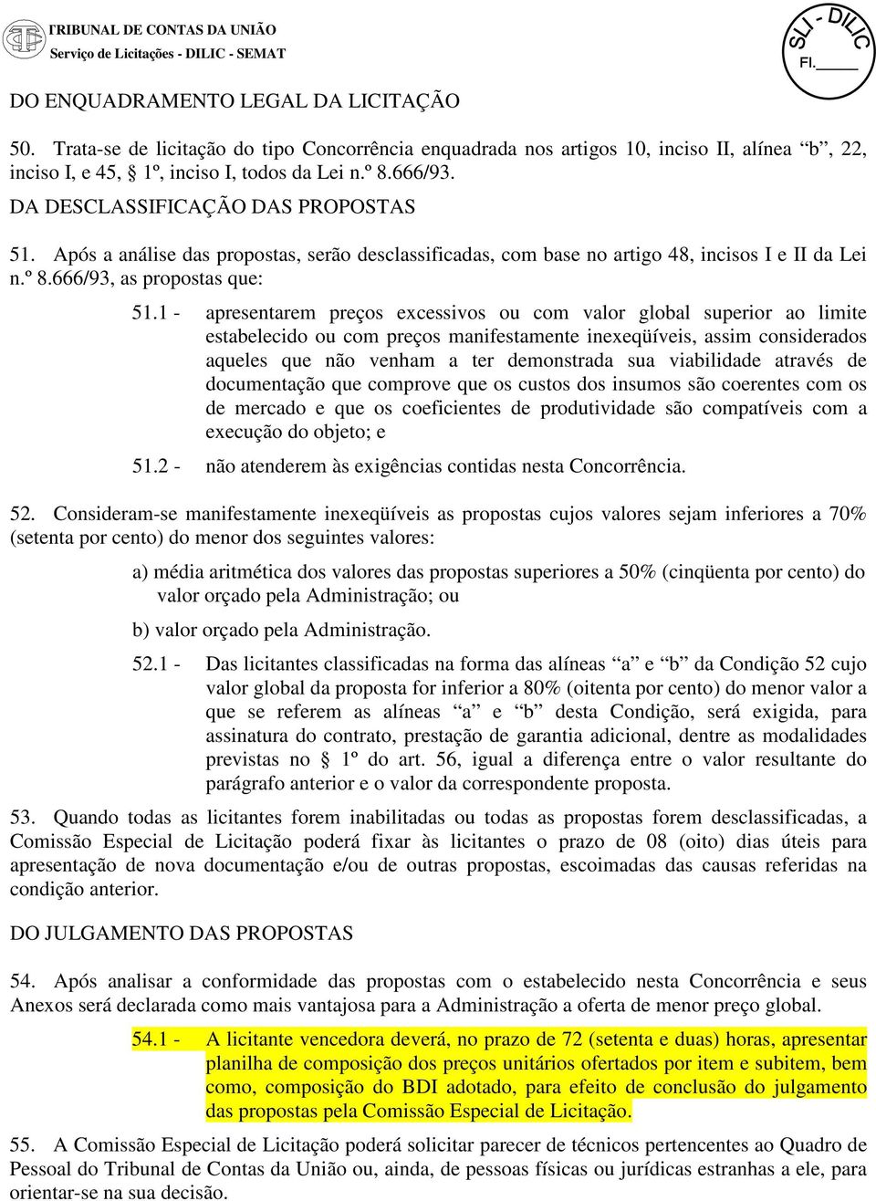 Após a análise das propostas, serão desclassificadas, com base no artigo 48, incisos I e II da Lei n.º 8.666/93, as propostas que: 51.