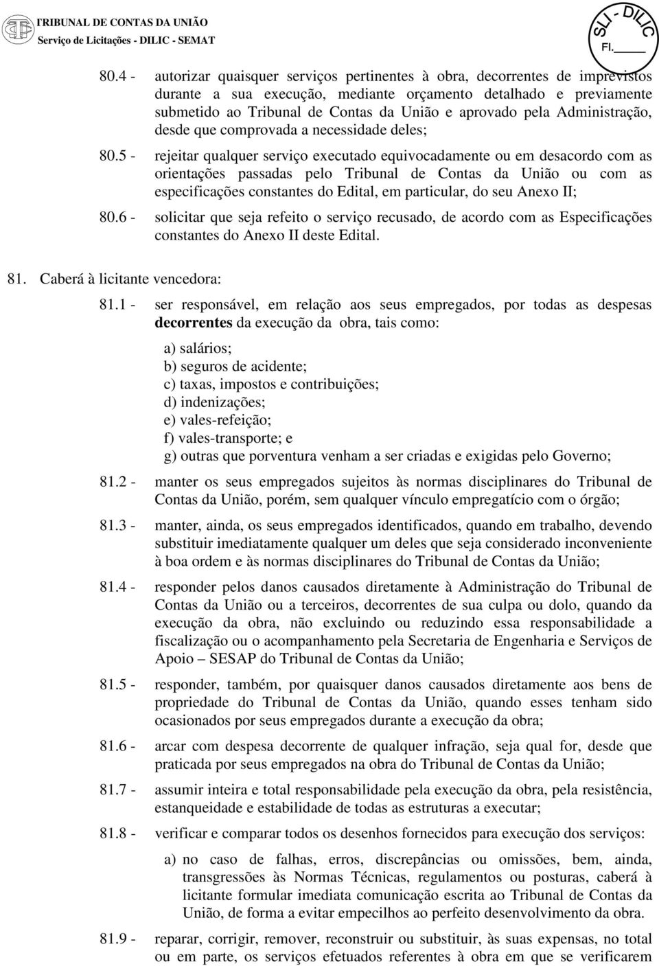 pela Administração, desde que comprovada a necessidade deles; 80.