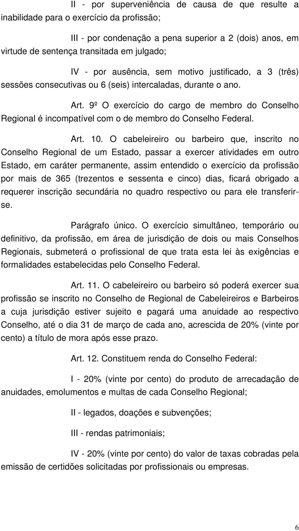 9º O exercício do cargo de membro do Conselho Regional é incompatível com o de membro do Conselho Federal. Art. 10.