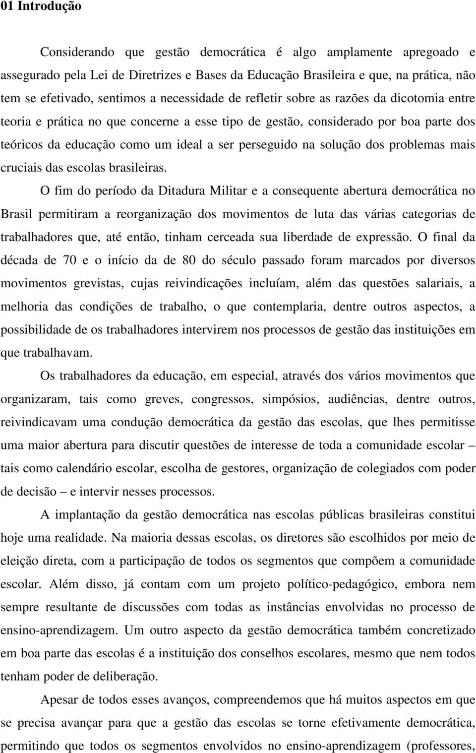 solução dos problemas mais cruciais das escolas brasileiras.