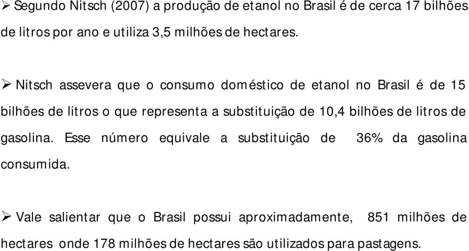 Nitsch assevera que o consumo doméstico de etanol no Brasil é de 15 bilhões de litros o que representa a substituição de
