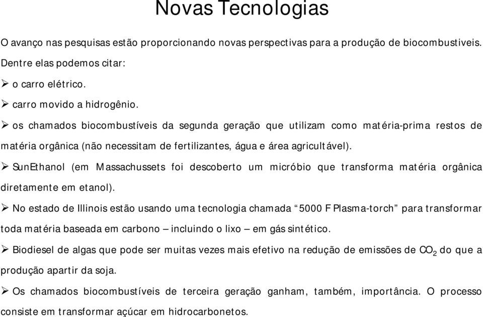 SunEthanol (em Massachussets foi descoberto um micróbio que transforma matéria orgânica diretamente em etanol).