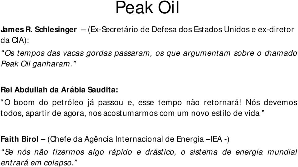 argumentam sobre o chamado Peak Oil ganharam.