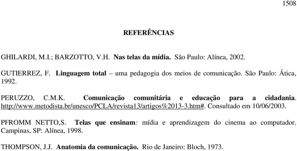 Comunicação comunitária e educação para a cidadania. http://www.metodista.br/unesco/pcla/revista13/artigos%2013-3.htm#.