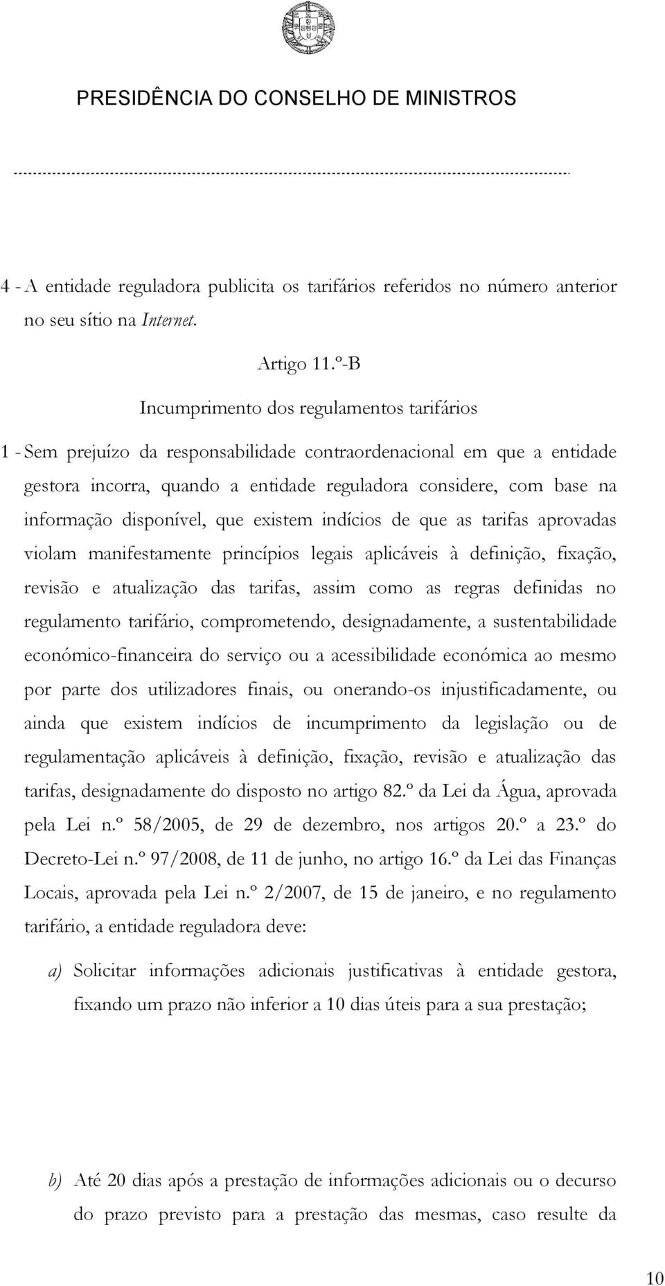 disponível, que existem indícios de que as tarifas aprovadas violam manifestamente princípios legais aplicáveis à definição, fixação, revisão e atualização das tarifas, assim como as regras definidas