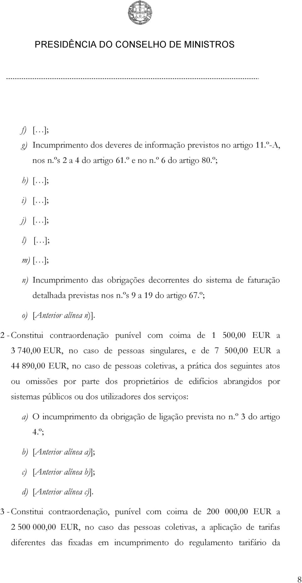 2 - Constitui contraordenação punível com coima de 1 500,00 EUR a 3 740,00 EUR, no caso de pessoas singulares, e de 7 500,00 EUR a 44 890,00 EUR, no caso de pessoas coletivas, a prática dos seguintes