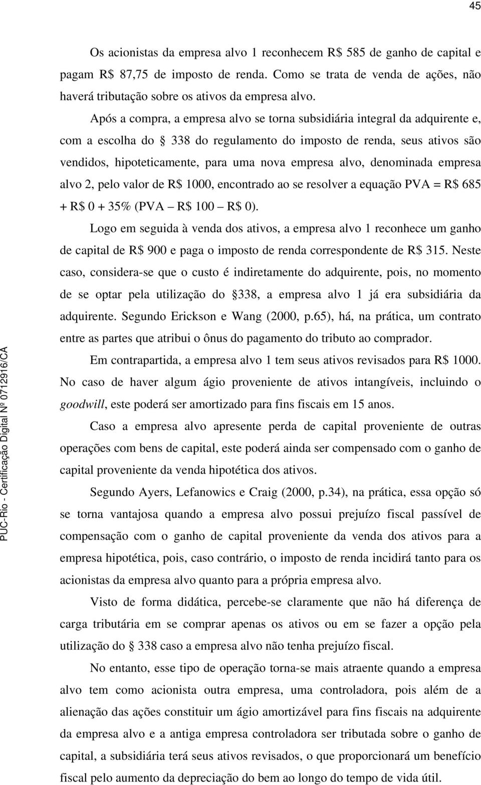 alvo, denominada empresa alvo 2, pelo valor de R$ 1000, encontrado ao se resolver a equação PVA = R$ 685 + R$ 0 + 35% (PVA R$ 100 R$ 0).