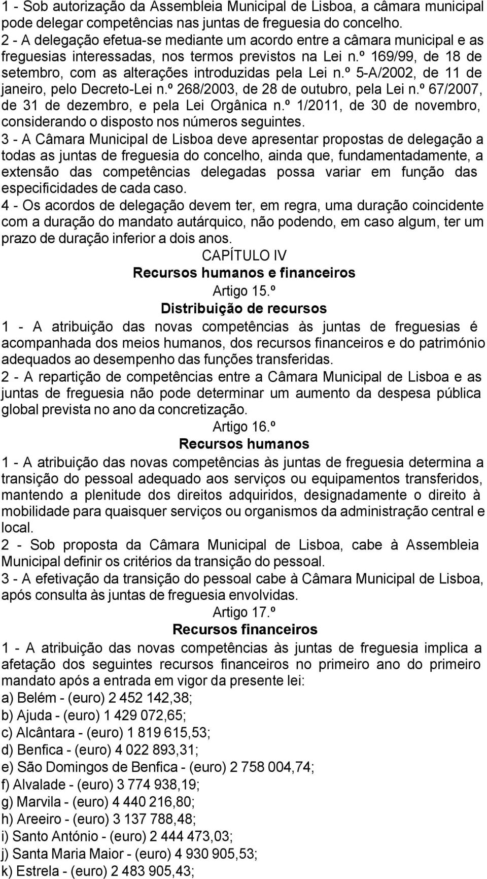 º 169/99, de 18 de setembro, com as alterações introduzidas pela Lei n.º 5-A/2002, de 11 de janeiro, pelo Decreto-Lei n.º 268/2003, de 28 de outubro, pela Lei n.