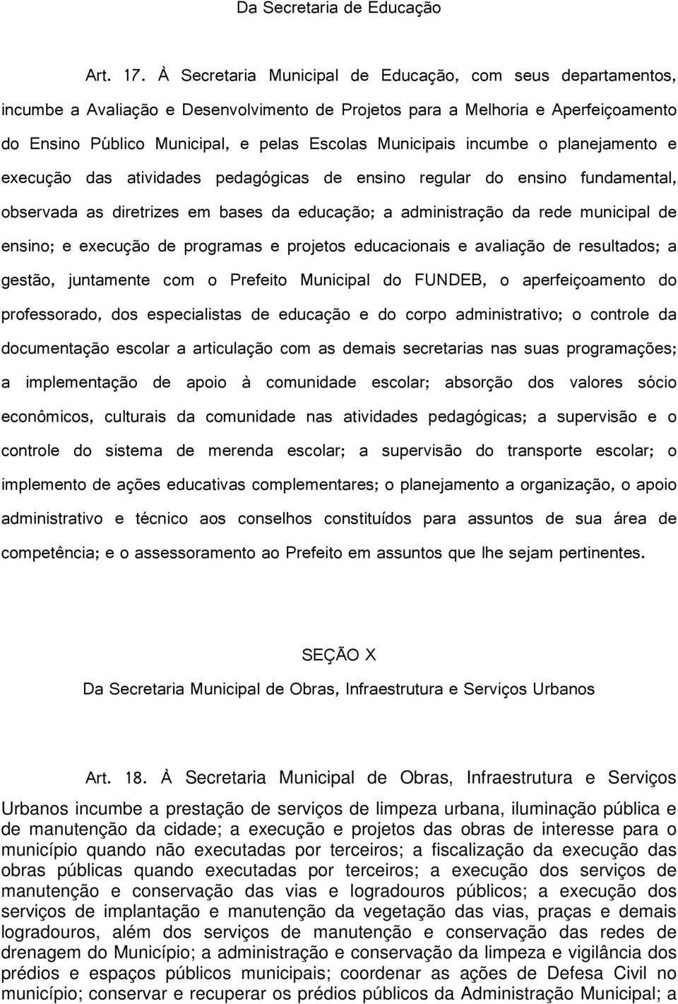 municipal de ensino e execução de programas e projetos educacionais e avaliação de resultados a gestão juntamente com o Prefeito Municipal do FUNDEB o aperfeiçoamento do professorado dos