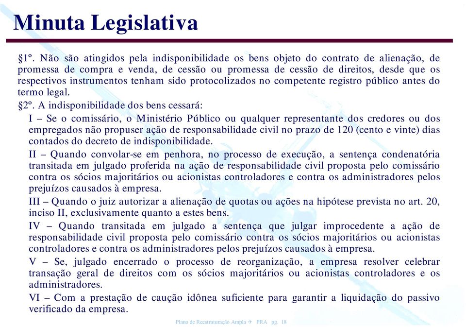 A indisponibilidade dos bens cessará: I Se o comissário, o Ministério Público ou qualquer representante dos credores ou dos empregados não propuser ação de responsabilidade civil no prazo de 120