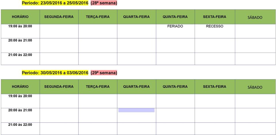 21:00 às 22:00 Período: 30/05/2016 a 03/06/2016