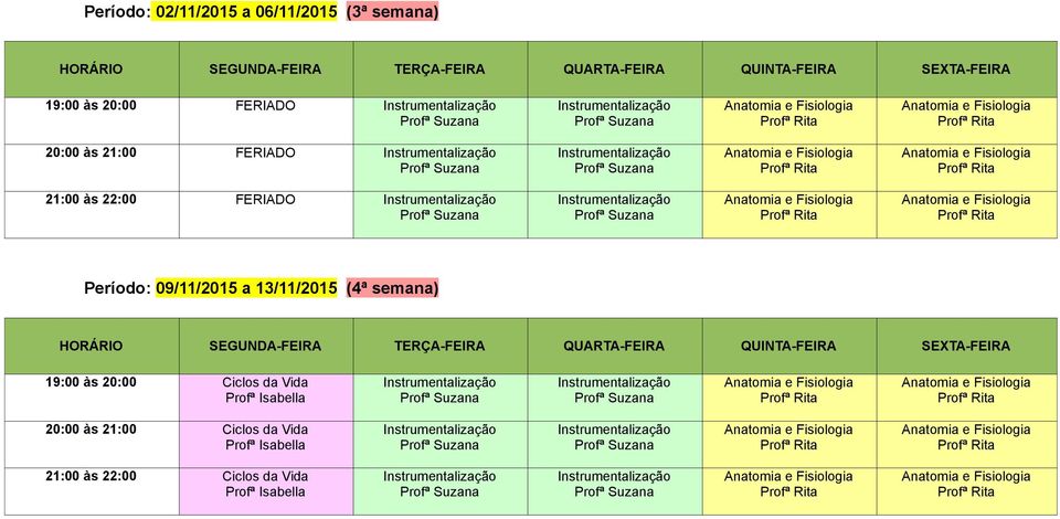 22:00 FERIADO Período: 09/11/2015 a 13/11/2015 (4ª