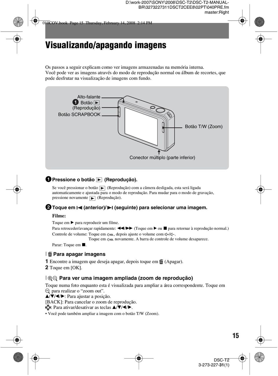 Você pode ver as imagens através do modo de reprodução normal ou álbum de recortes, que pode desfrutar na visualização de imagens com fundo.