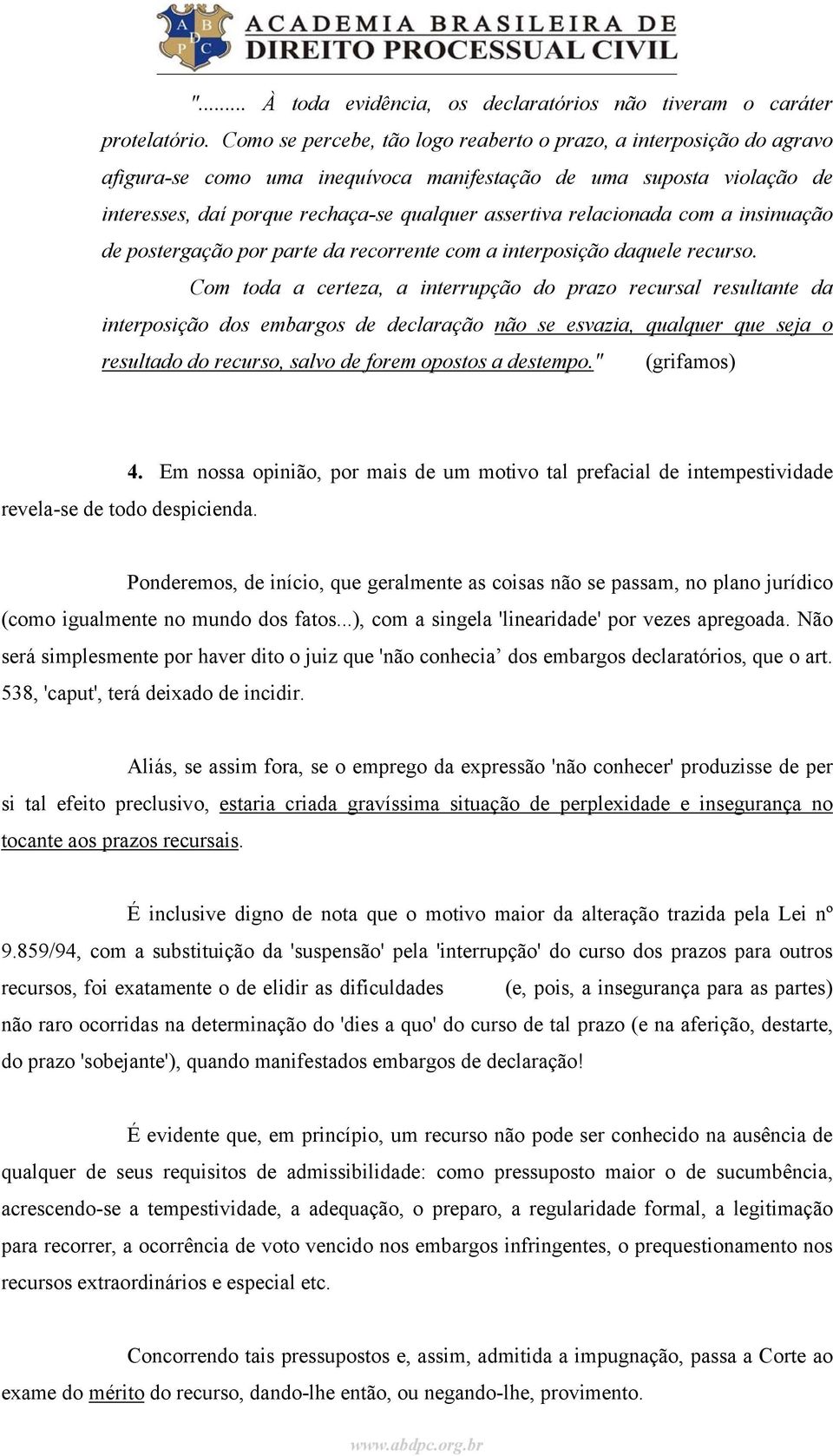 relacionada com a insinuação de postergação por parte da recorrente com a interposição daquele recurso.