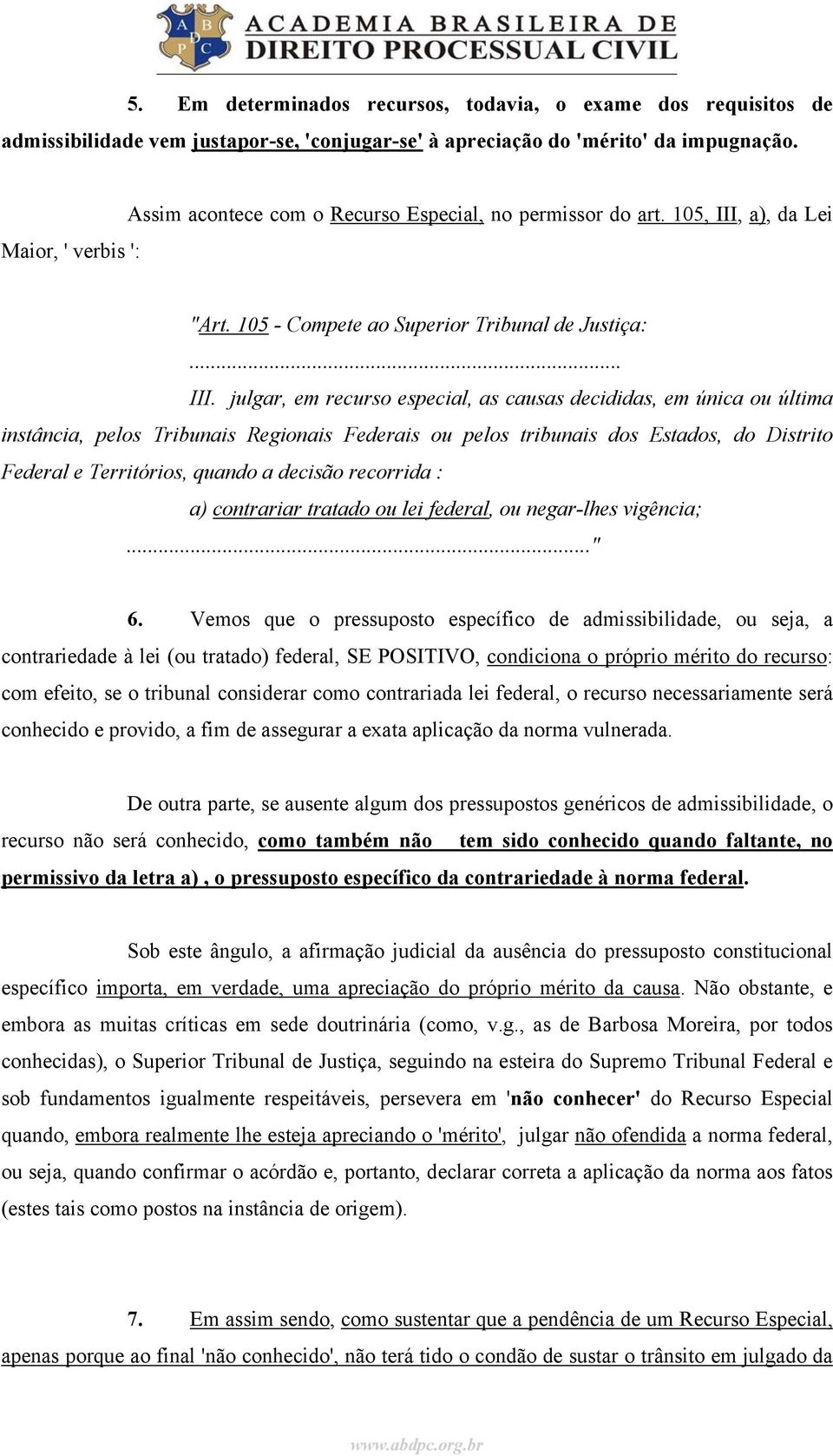 a), da Lei Maior, ' verbis ': "Art. 105 - Compete ao Superior Tribunal de Justiça:... III.