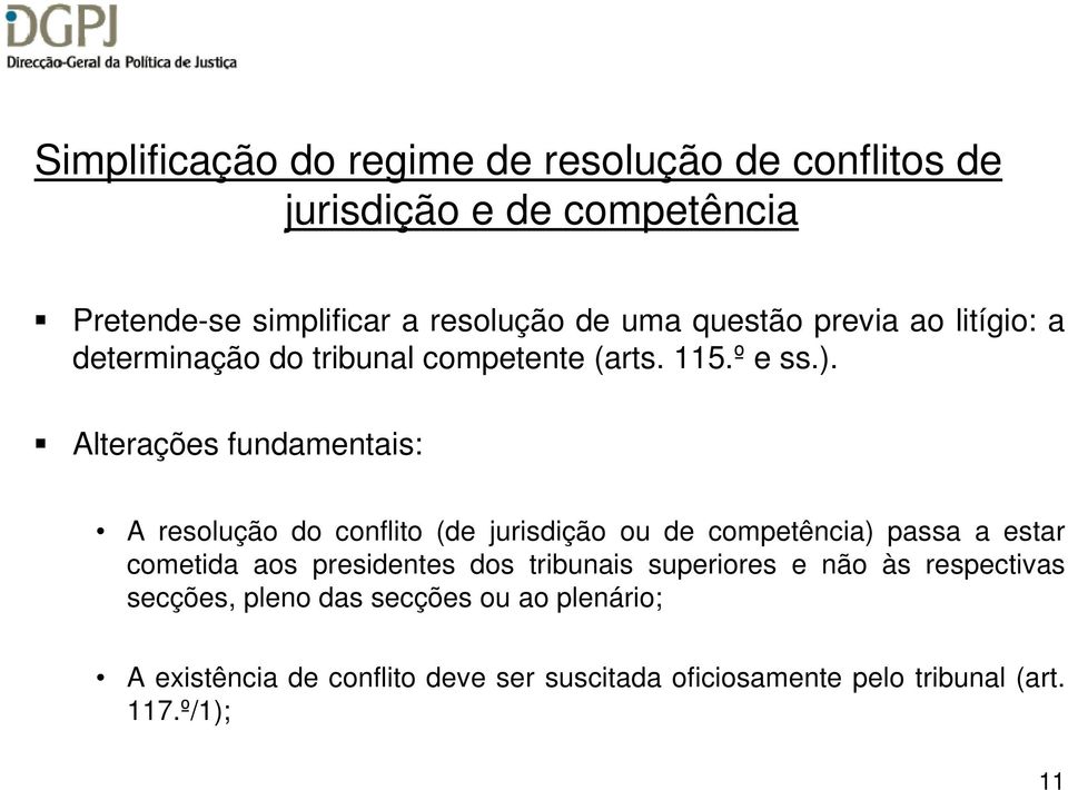 Alterações fundamentais: A resolução do conflito (de jurisdição ou de competência) passa a estar cometida aos presidentes dos